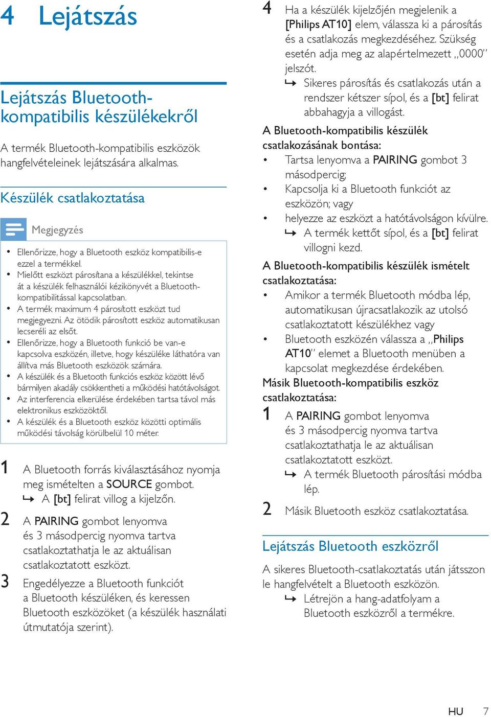 Mielőtt eszközt párosítana a készülékkel, tekintse át a készülék felhasználói kézikönyvét a Bluetoothkompatibilitással kapcsolatban. A termék maximum 4 párosított eszközt tud megjegyezni.