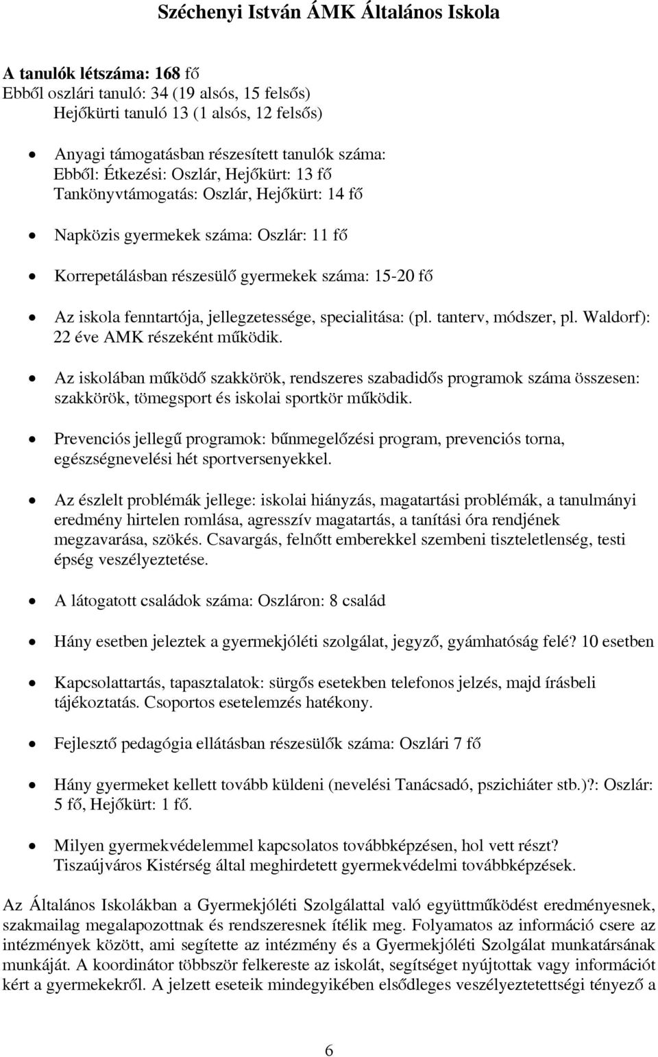 jellegzetessége, specialitása: (pl. tanterv, módszer, pl. Waldorf): 22 éve AMK részeként működik.