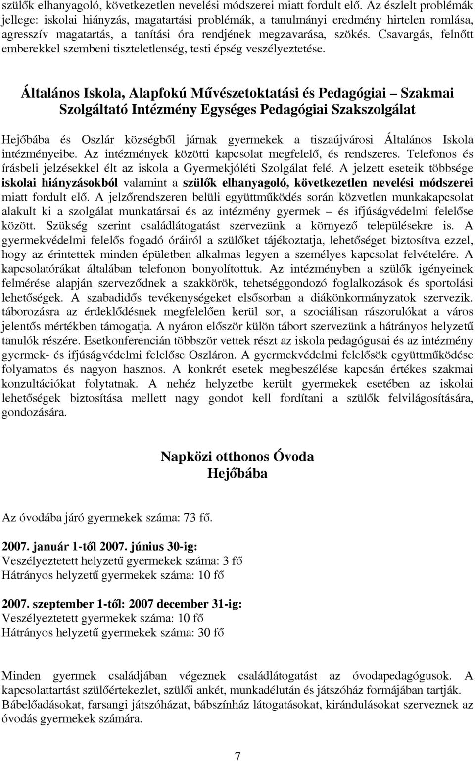 Csavargás, felnőtt emberekkel szembeni tiszteletlenség, testi épség veszélyeztetése.