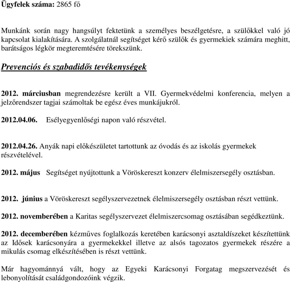 Gyermekvédelmi konferencia, melyen a jelzőrendszer tagjai számoltak be egész éves munkájukról. 2012.04.06. Esélyegyenlőségi napon való részvétel. 2012.04.26.