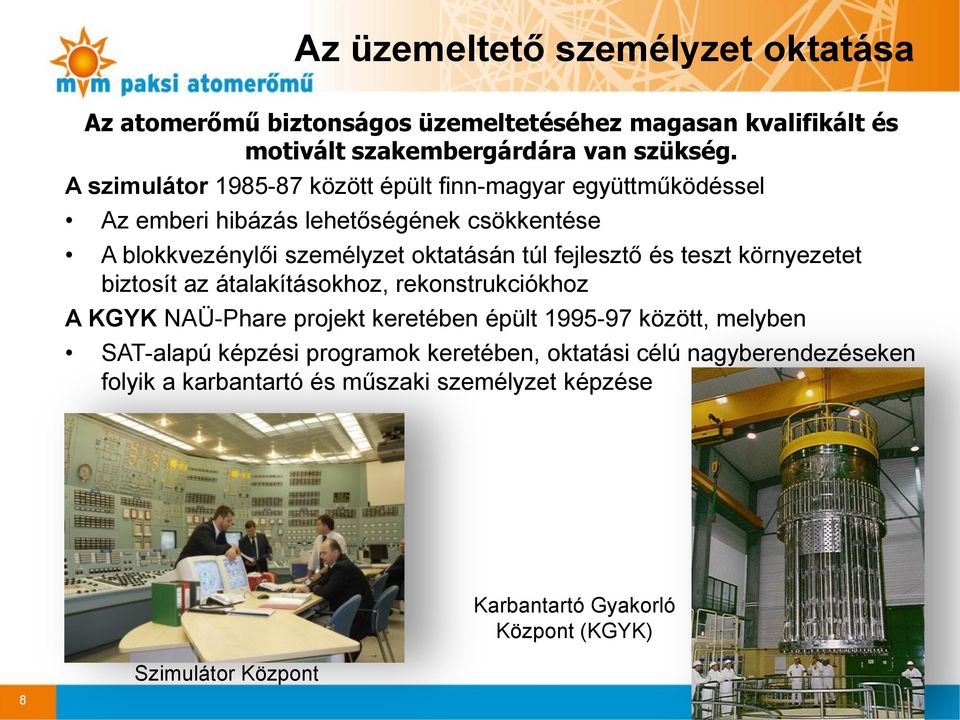 fejlesztő és teszt környezetet biztosít az átalakításokhoz, rekonstrukciókhoz A KGYK NAÜ-Phare projekt keretében épült 1995-97 között, melyben