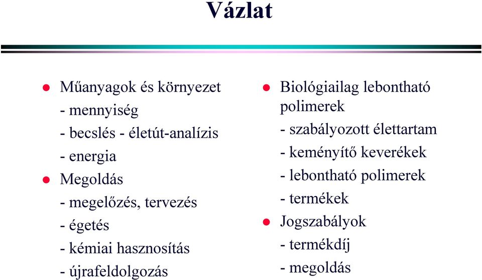 újrafeldolgozás Biológiailag lebontható polimerek - szabályozott élettartam