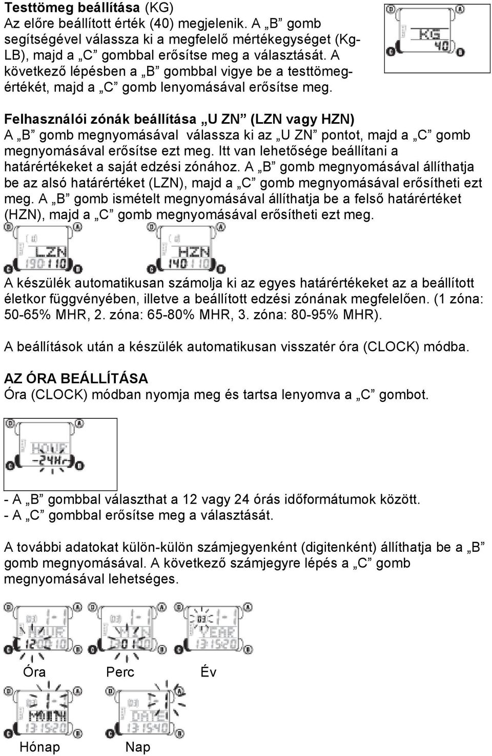 Felhasználói zónák beállítása U ZN (LZN vagy HZN) A B gomb megnyomásával válassza ki az U ZN pontot, majd a C gomb megnyomásával erősítse ezt meg.