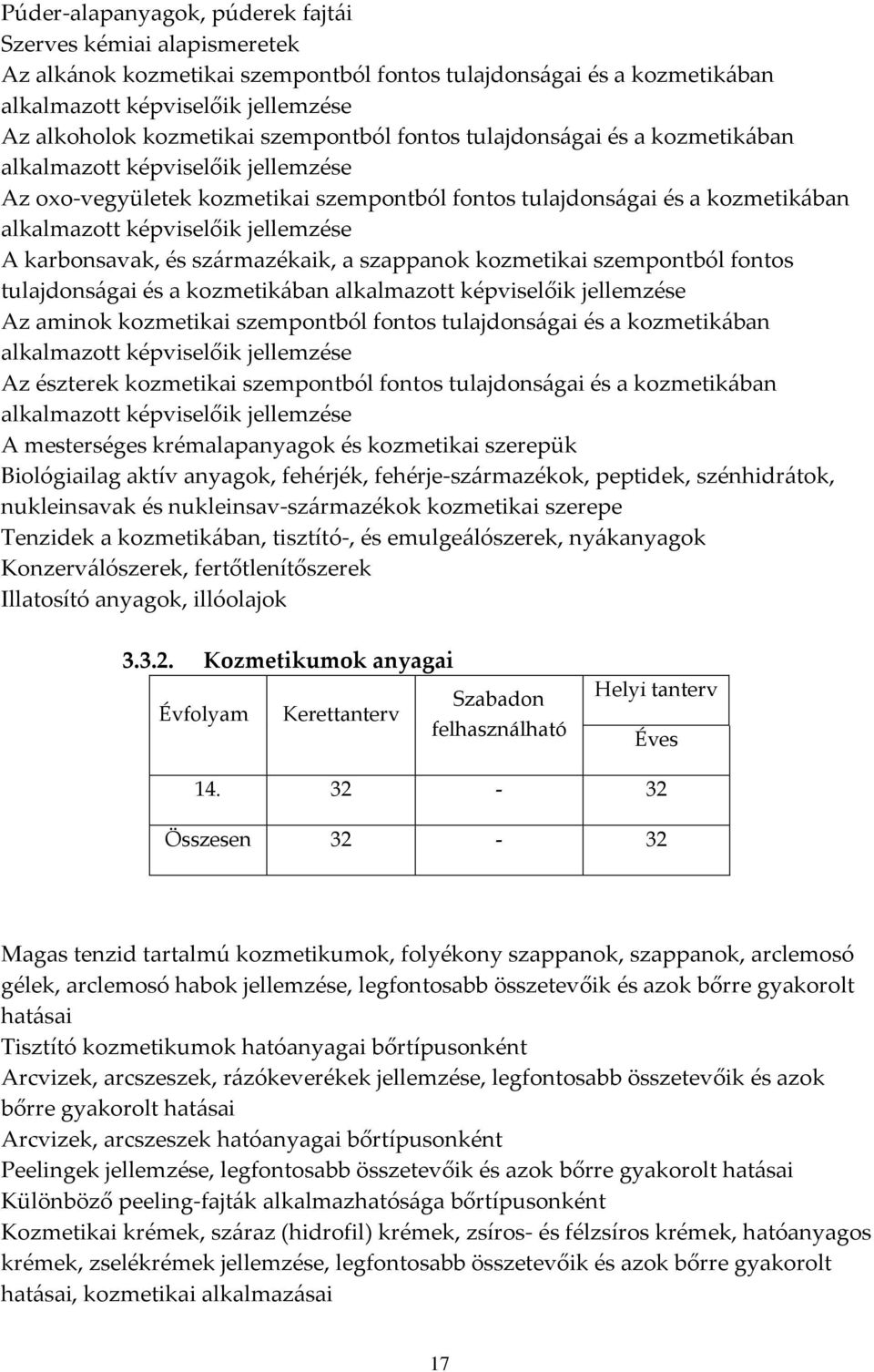 jellemzése A karbonsavak, és sz{rmazékaik, a szappanok kozmetikai szempontból fontos tulajdons{gai és a kozmetik{ban alkalmazott képviselőik jellemzése Az aminok kozmetikai szempontból fontos