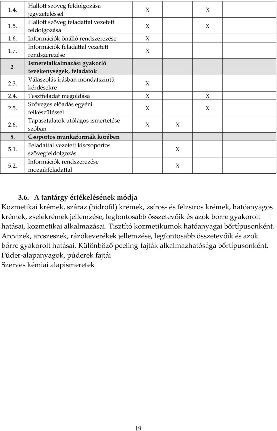 Tapasztalatok utólagos ismertetése szóban 5. Csoportos munkaform{k körében 5.1. Feladattal vezetett kiscsoportos szövegfeldolgoz{s 5.2. Inform{ciók rendszerezése mozaikfeladattal 3.6.