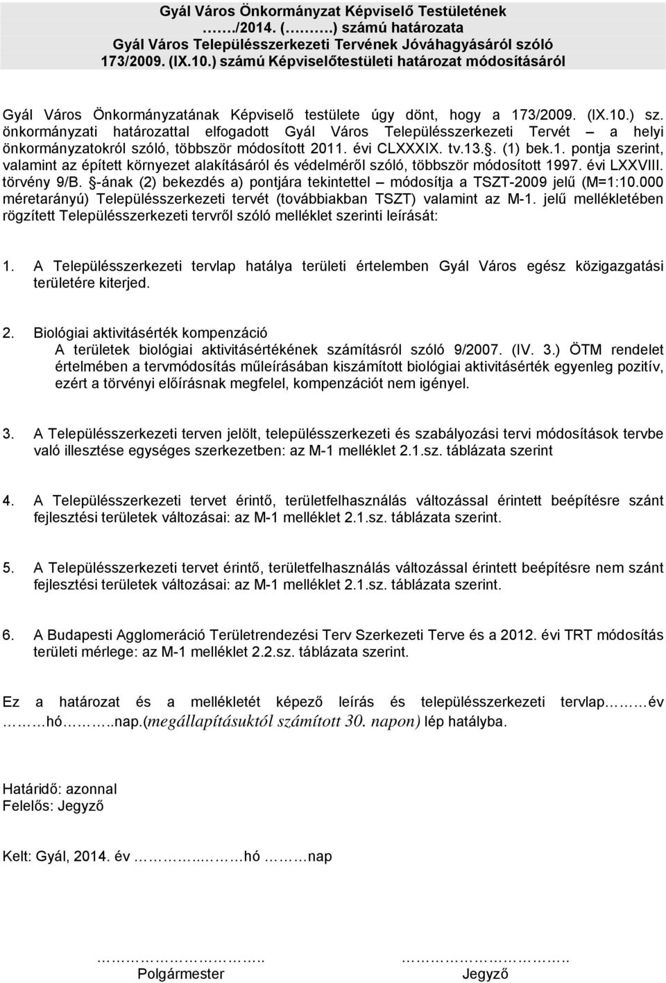 évi CLXXXIX. tv.13.. (1) bek.1. pontja szerint, valamint az épített környezet alakításáról és védelméről szóló, többször módosított 1997. évi LXXVIII. törvény 9/B.