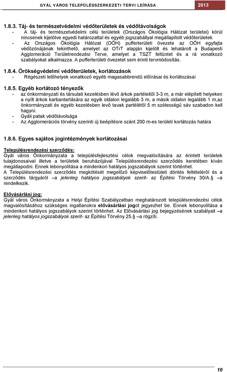 jogszabállyal megállapított védőterületek - Az Országos Ökológia Hálózat (OÖH) pufferterületi övezete az OÖH egyfajta védőzónájának tekinthető, amelyet az OTrT alapján kijelölt és lehatárolt a