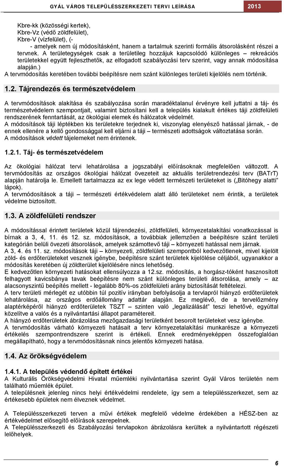) A tervmódosítás keretében további beépítésre nem szánt különleges területi kijelölés nem történik. 1.2.