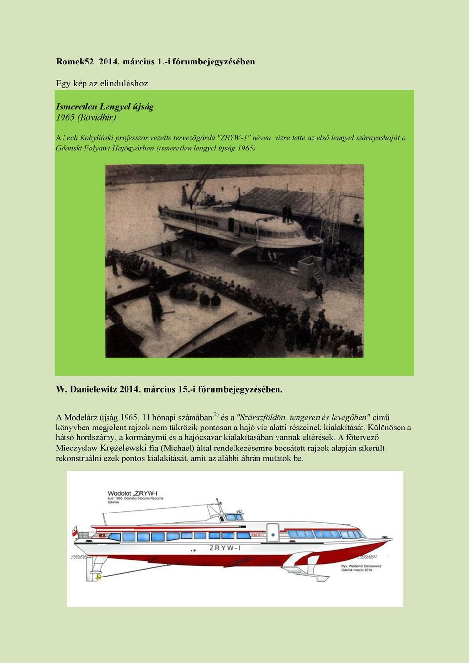 Gdanski Folyami Hajógyárban (ismeretlen lengyel újság 1965) W. Danielewitz 2014. március 15.-i fórumbejegyzésében. A Modelárz újság 1965.