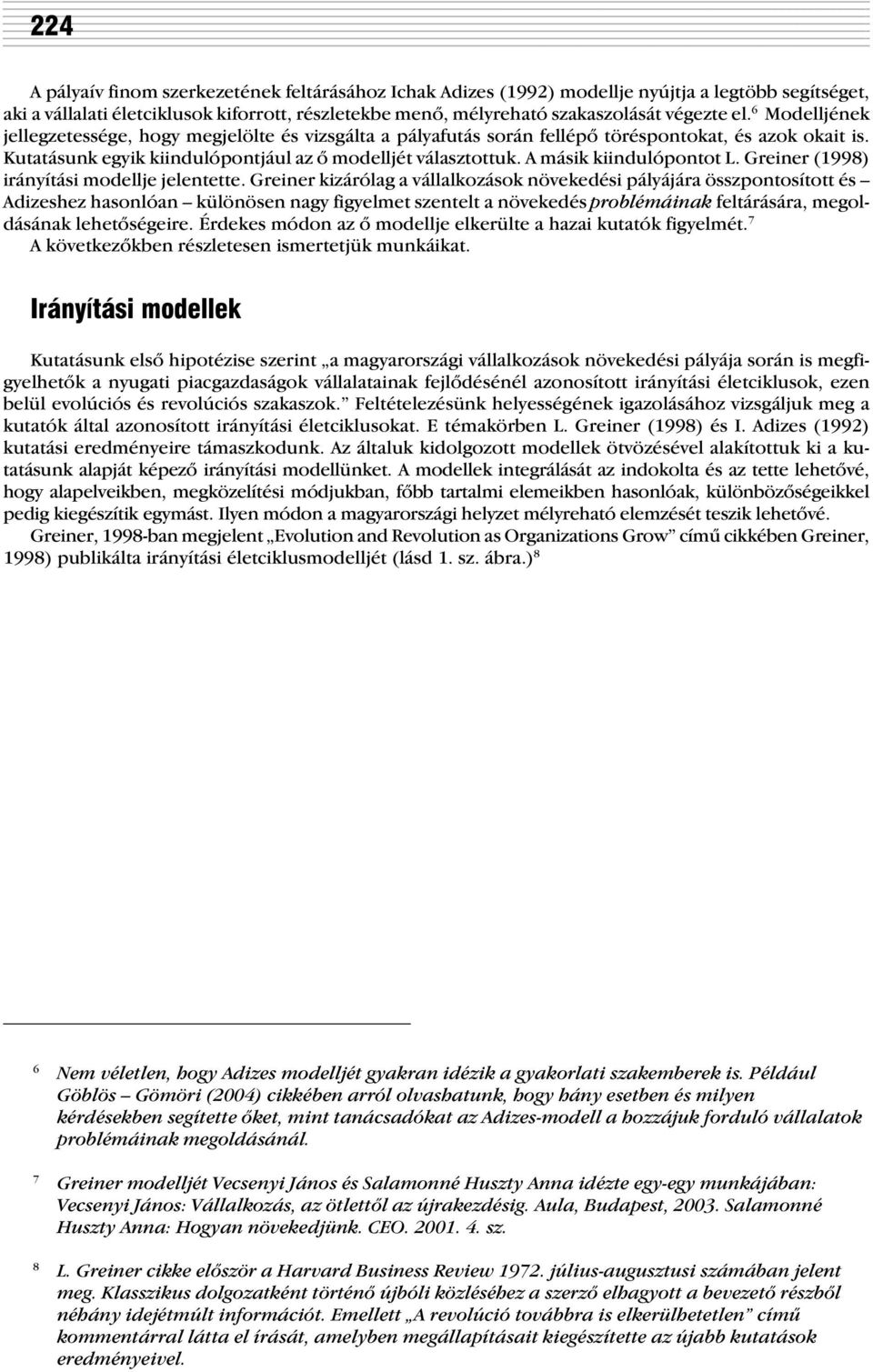 A másik kiindulópontot L. Greiner (1998) irányítási modellje jelentette.