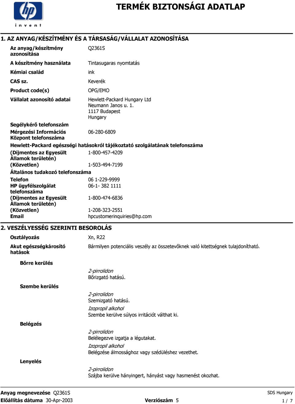 hatásokról tájékoztató szolgálatának telefonszáma (Díjmentes az Egyesült Államok területén) (Közvetlen) Általános tudakozó telefonszáma Telefon HP ügyfélszolgálat telefonszáma (Díjmentes az Egyesült
