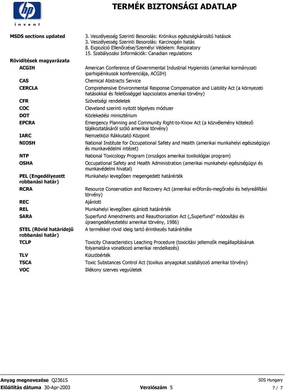 Szabályozási Információk: Canadian regulations American Conference of Governmental Industrial Hygienists (amerikai kormányzati iparhigiénikusok konferenciája, ACGIH) Chemical Abstracts Service