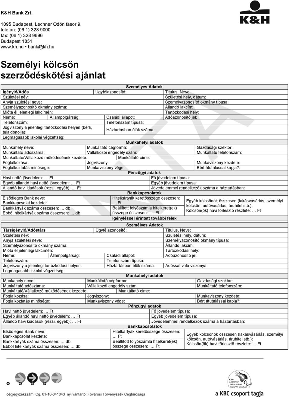 hely: Neme: Állampolgárság: Családi állapot: Adóazonosító jel: Telefonszám: Telefonszám típusa: Jogviszony a jelenlegi tartózkodási helyen (bérli, tulajdonolja): Háztartásban élők száma: Legmagasabb