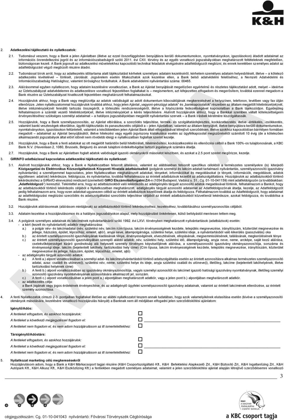 jogról és az információszabadságról szóló 2011. évi CXII. törvény és az egyéb vonatkozó jogszabályokban meghatározott feltételeknek megfelelően, biztonságosan kezeli.