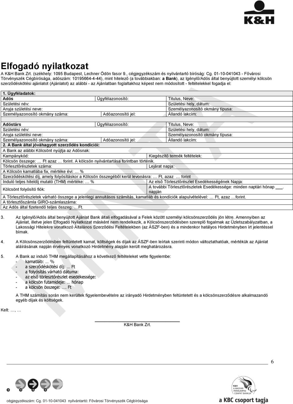 (Ajánlatot) az alábbi - az Ajánlatban foglaltakhoz képest nem módosított - feltételekkel fogadja el: 1.