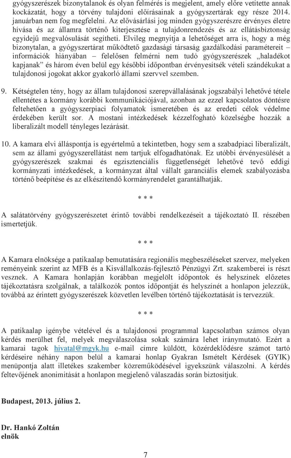 Az elővásárlási jog minden gyógyszerészre érvényes életre hívása és az államra történő kiterjesztése a tulajdonrendezés és az ellátásbiztonság egyidejű megvalósulását segítheti.