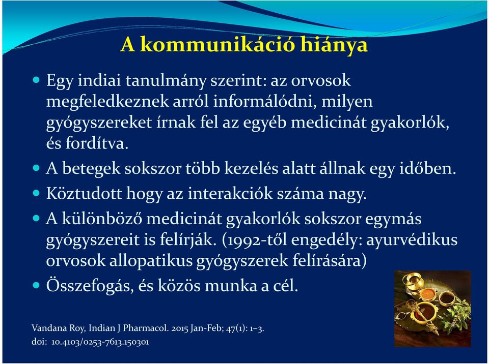 Köztudott hogy az interakciók száma nagy. A különböző medicinát gyakorlók sokszor egymás gyógyszereit is felírják.