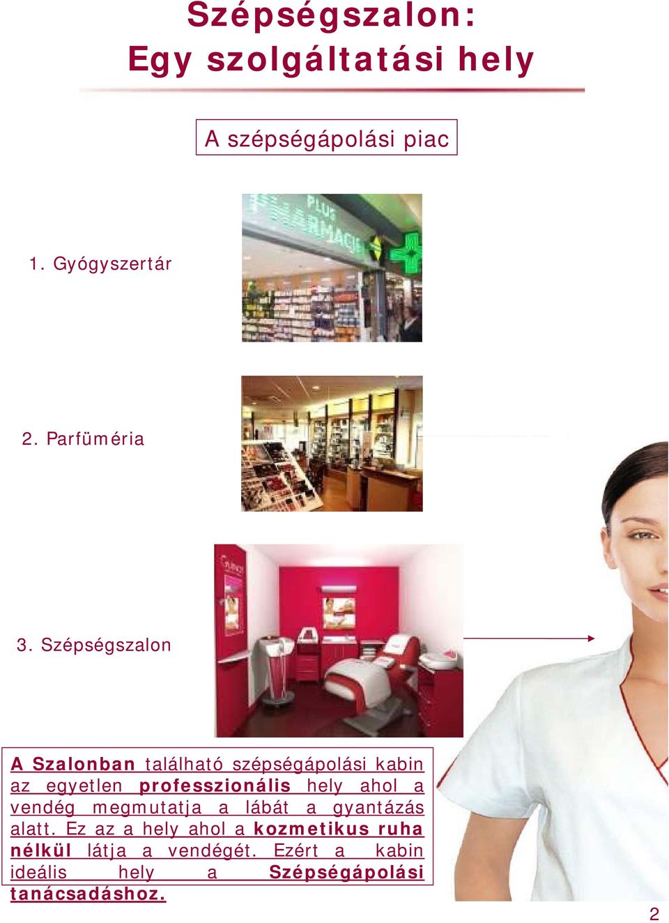 Szépségszalon A Szalonban található szépségápolási kabin az egyetlen professzionális