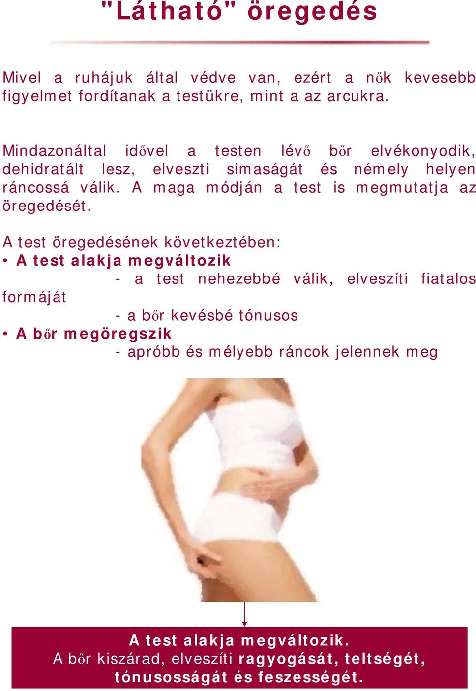 A maga módján a test is megmutatja az öregedését.