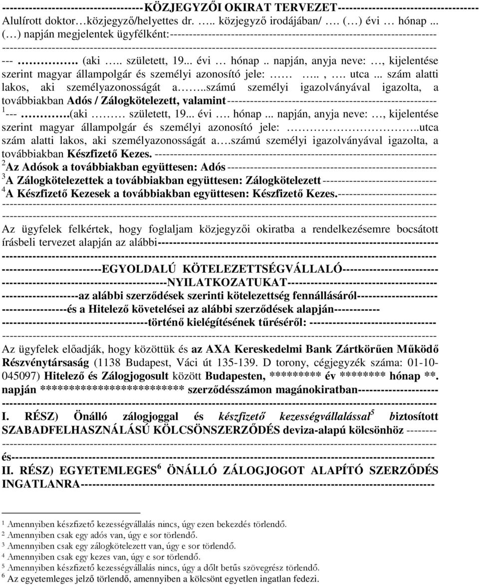 . napján, anyja neve:, kijelentése szerint magyar állampolgár és személyi azonosító jele:..,. utca... szám alatti lakos, aki személyazonosságát a.