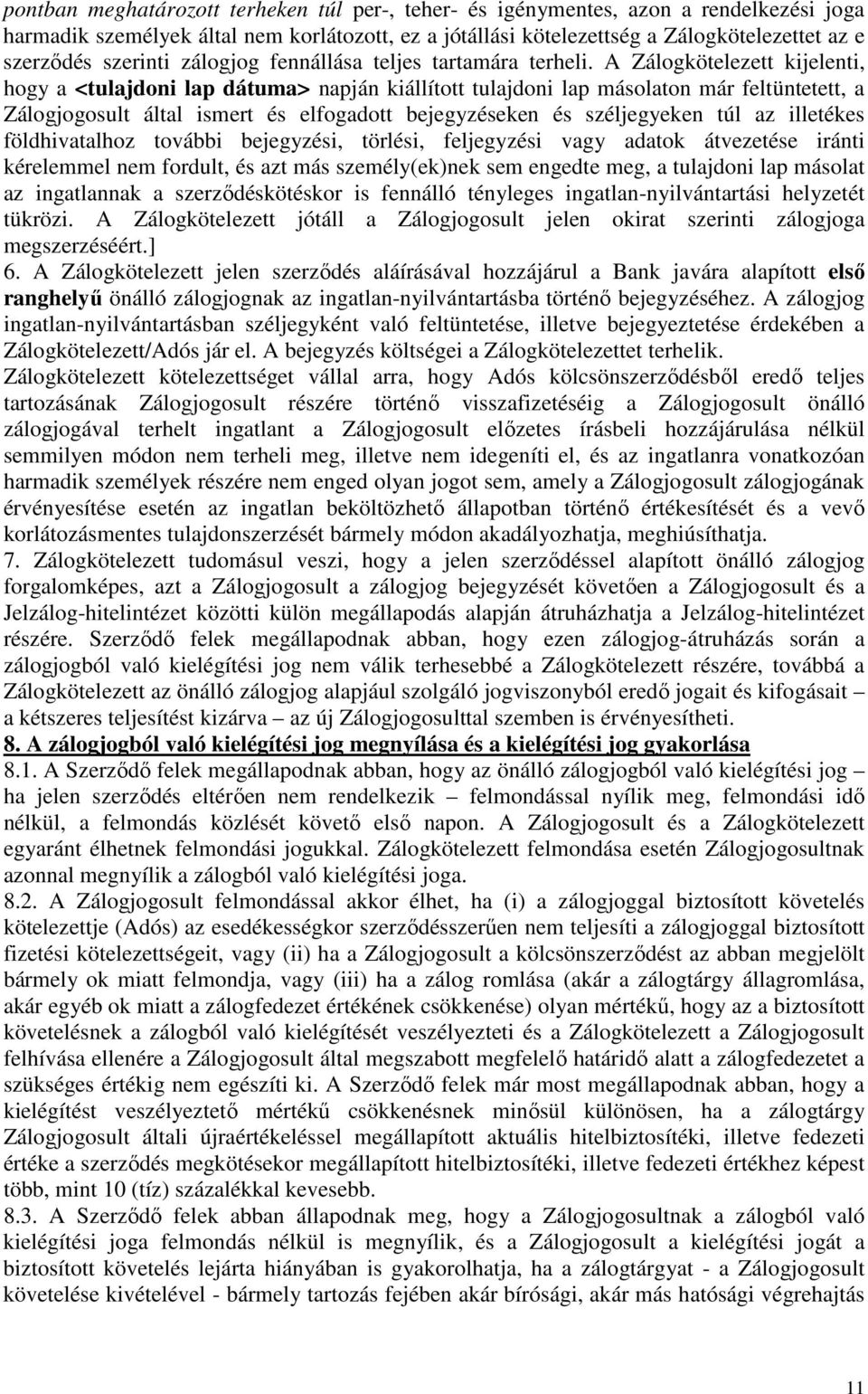 A Zálogkötelezett kijelenti, hogy a <tulajdoni lap dátuma> napján kiállított tulajdoni lap másolaton már feltüntetett, a Zálogjogosult által ismert és elfogadott bejegyzéseken és széljegyeken túl az