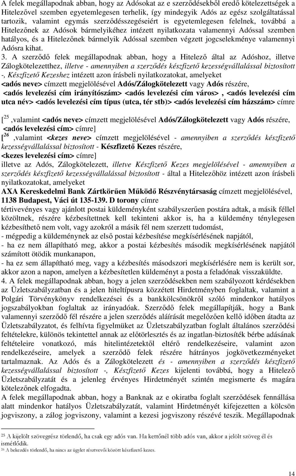 szemben végzett jogcselekménye valamennyi Adósra kihat. 3.