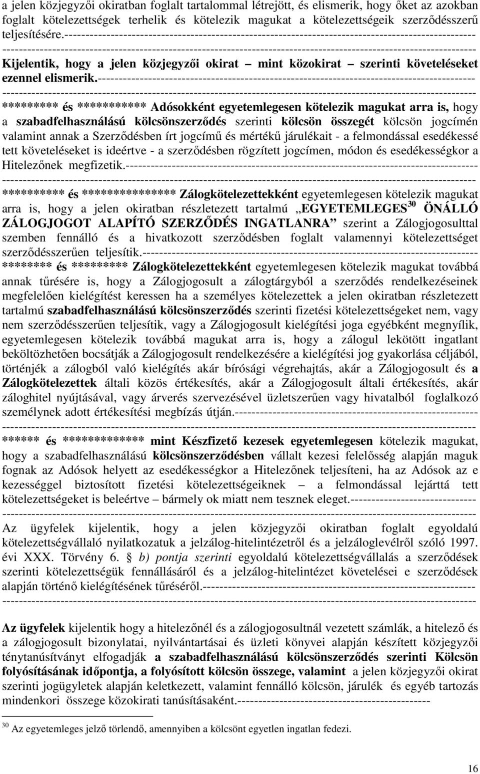 ------------------------------------------------------------------------------------------ ********* és *********** Adósokként egyetemlegesen kötelezik magukat arra is, hogy a szabadfelhasználású
