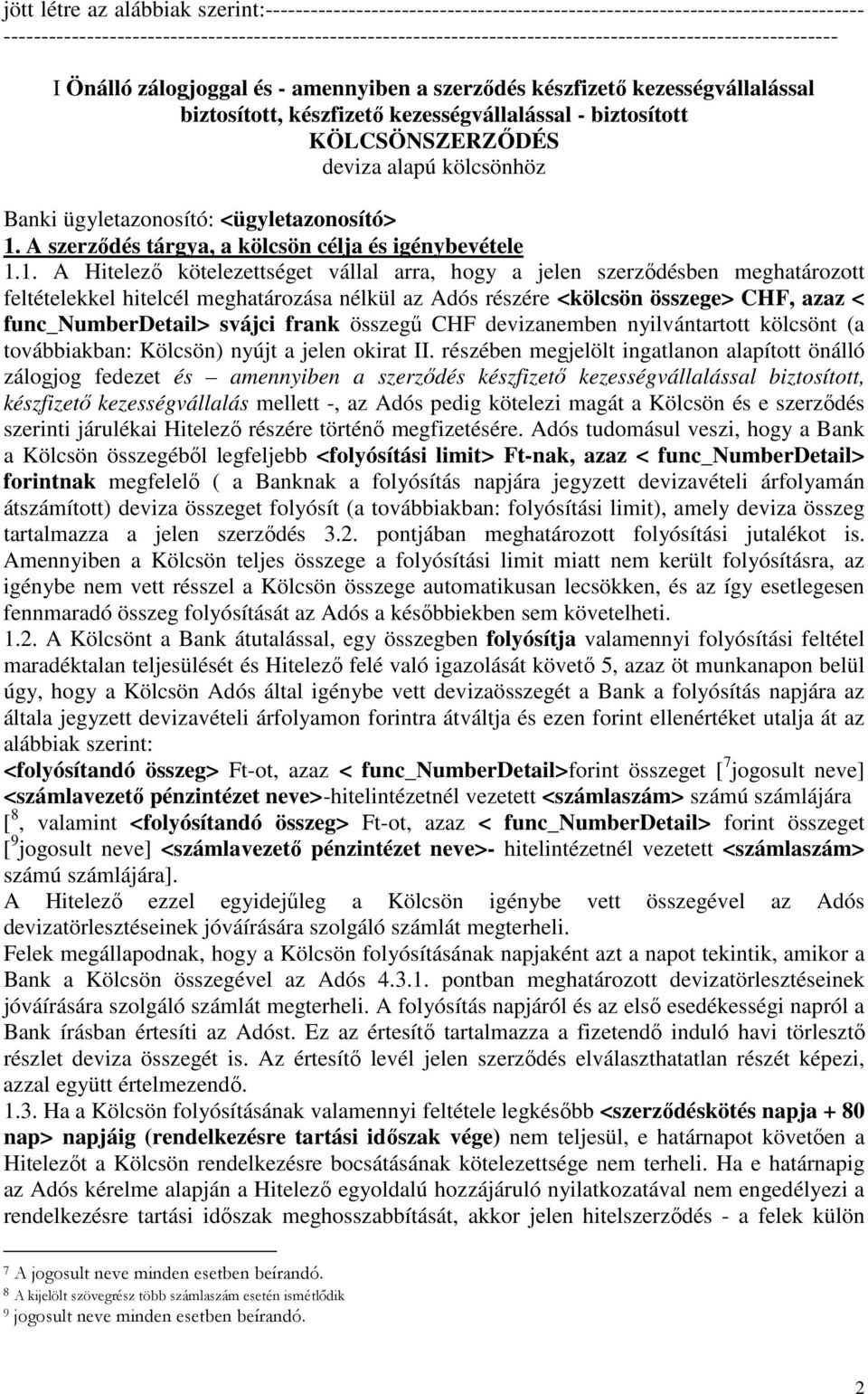 biztosított, készfizető kezességvállalással - biztosított KÖLCSÖNSZERZŐDÉS deviza alapú kölcsönhöz Banki ügyletazonosító: <ügyletazonosító> 1.