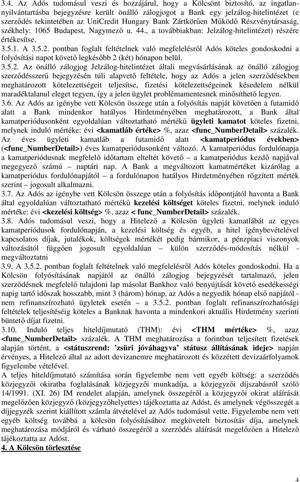 pontban foglalt feltételnek való megfelelésről Adós köteles gondoskodni a folyósítási napot követő legkésőbb 2 