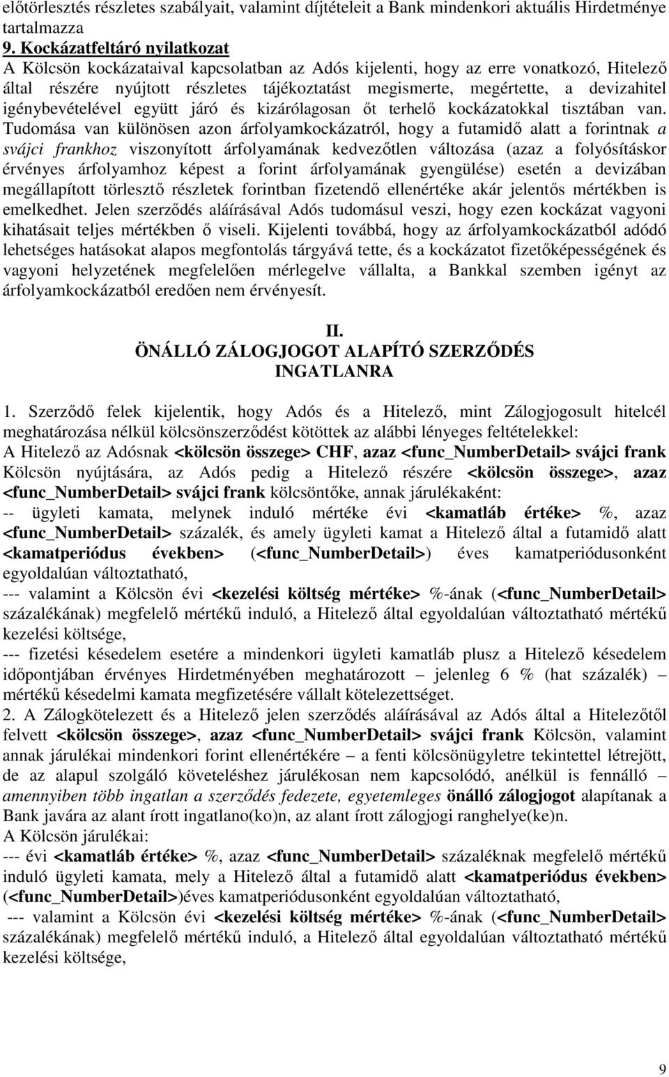 devizahitel igénybevételével együtt járó és kizárólagosan őt terhelő kockázatokkal tisztában van.
