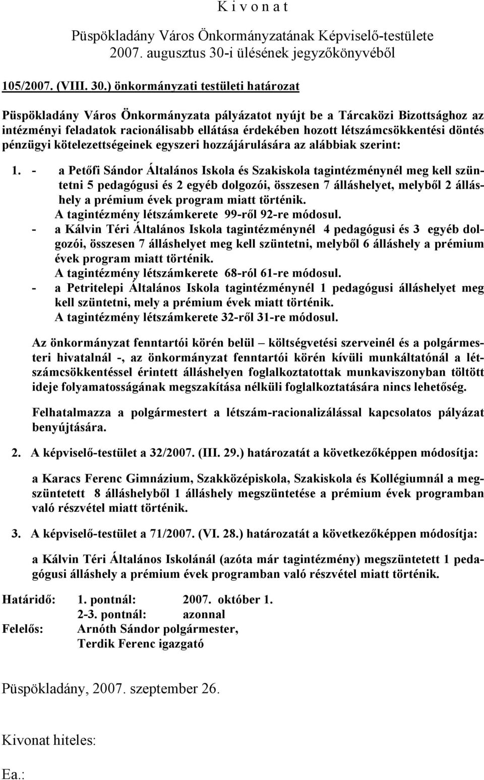 döntés pénzügyi kötelezettségeinek egyszeri hozzájárulására az alábbiak szerint: 1.