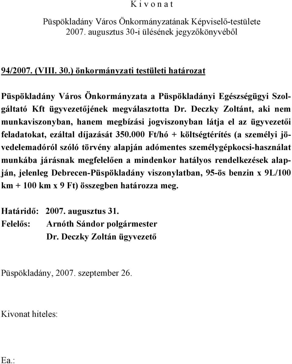 Deczky Zoltánt, aki nem munkaviszonyban, hanem megbízási jogviszonyban látja el az ügyvezetői feladatokat, ezáltal díjazását 350.