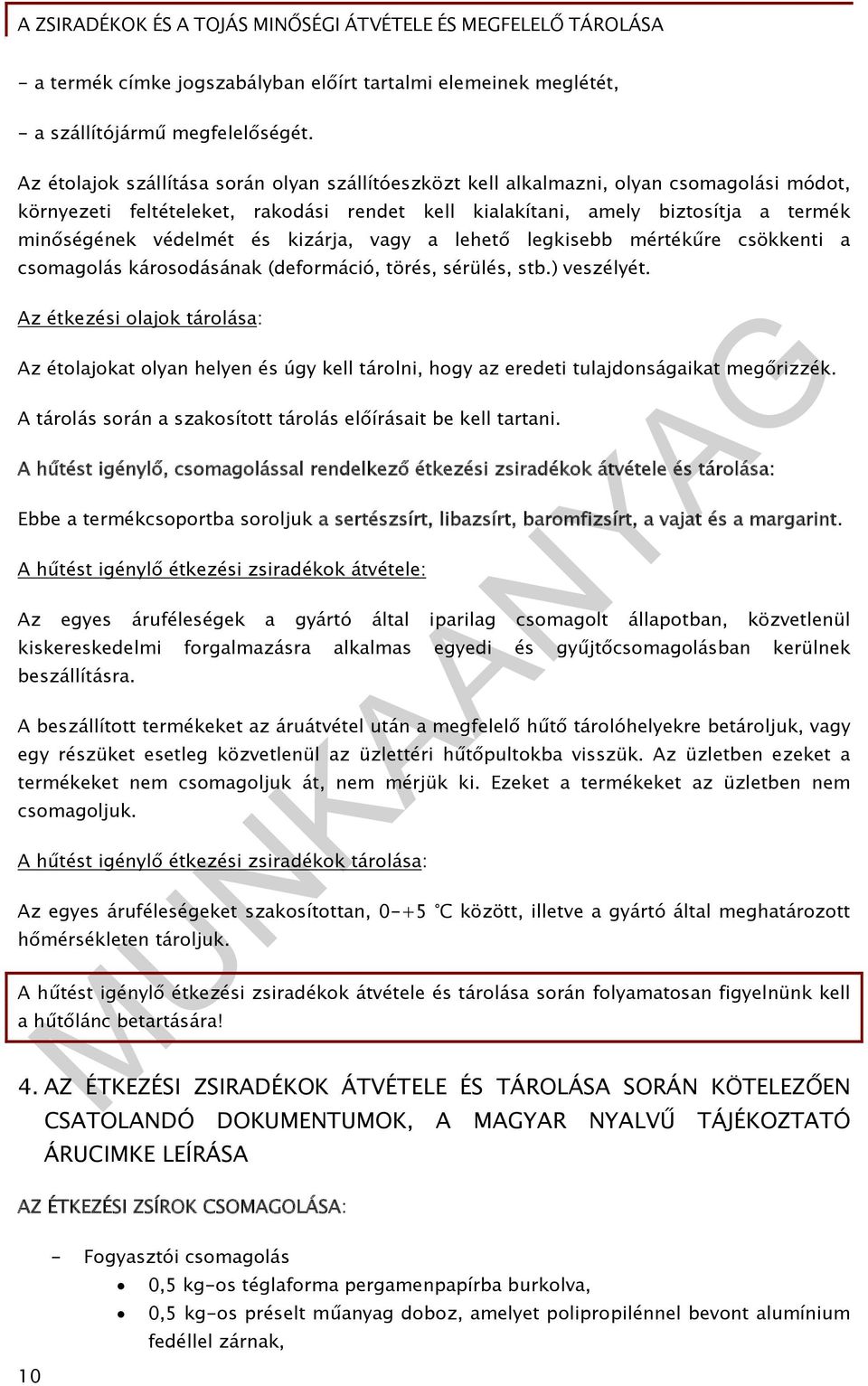 és kizárja, vagy a lehető legkisebb mértékűre csökkenti a csomagolás károsodásának (deformáció, törés, sérülés, stb.) veszélyét.