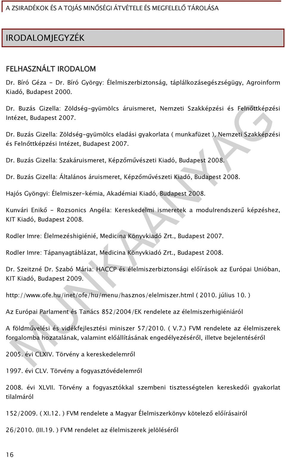 Buzás Gizella: Szakáruismeret, Képzőművészeti Kiadó, Budapest 2008. Dr. Buzás Gizella: Általános áruismeret, Képzőművészeti Kiadó, Budapest 2008.