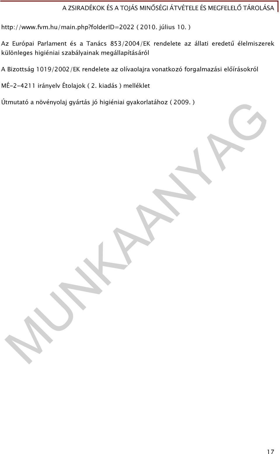 higiéniai szabályainak megállapításáról A Bizottság 1019/2002/EK rendelete az olívaolajra vonatkozó