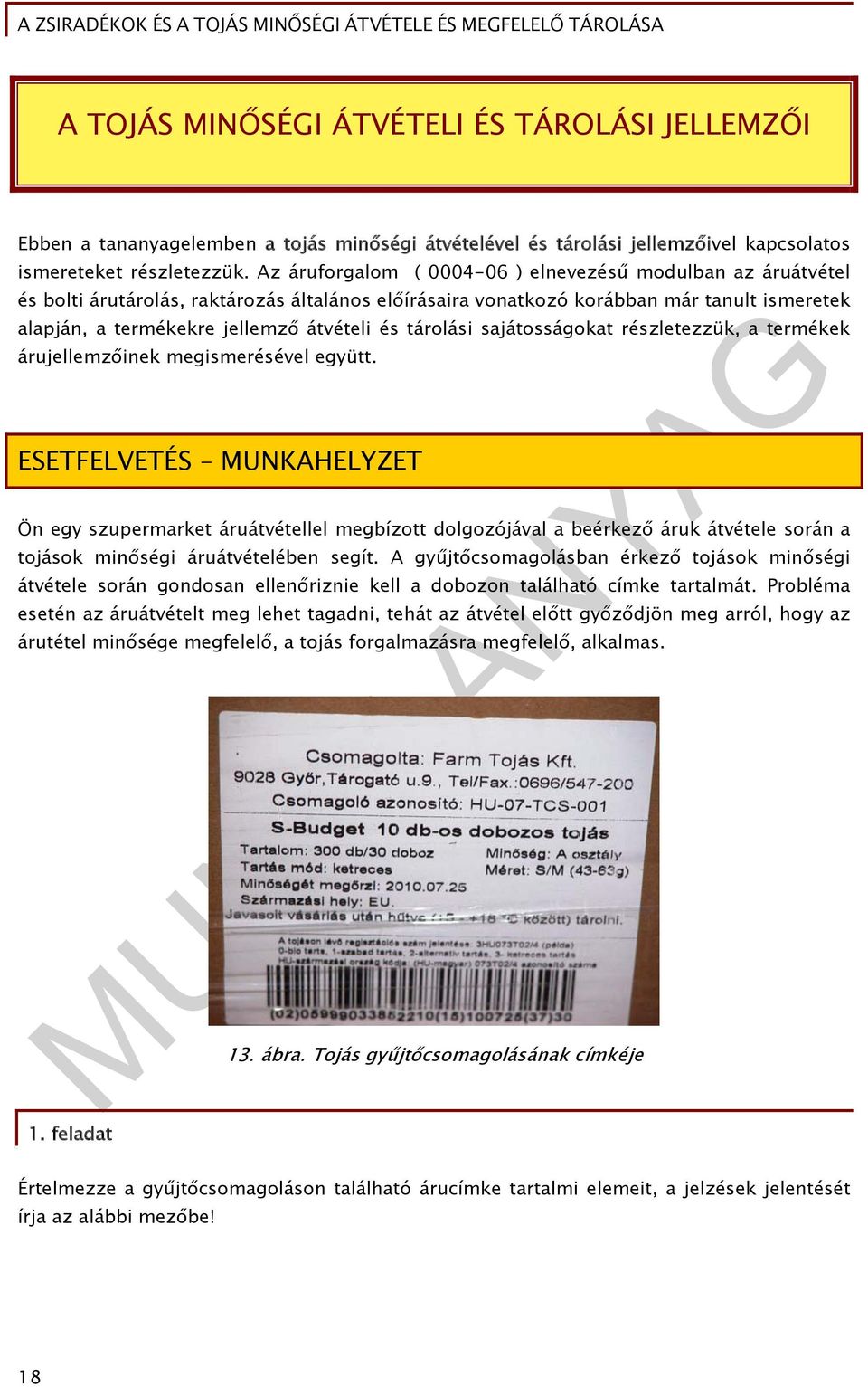tárolási sajátosságokat részletezzük, a termékek árujellemzőinek megismerésével együtt.