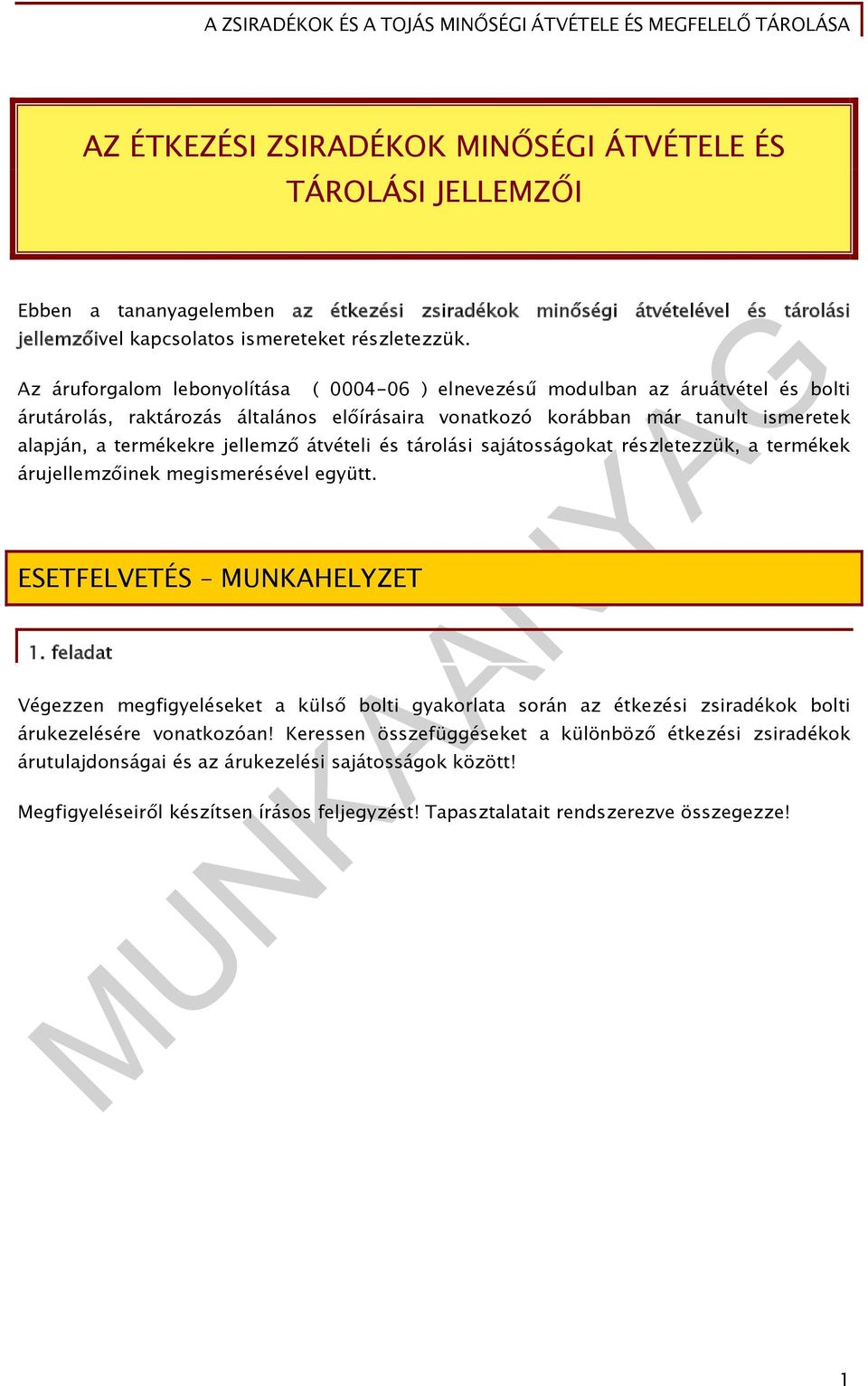 átvételi és tárolási sajátosságokat részletezzük, a termékek árujellemzőinek megismerésével együtt. ESETFELVETÉS MUNKAHELYZET 1.