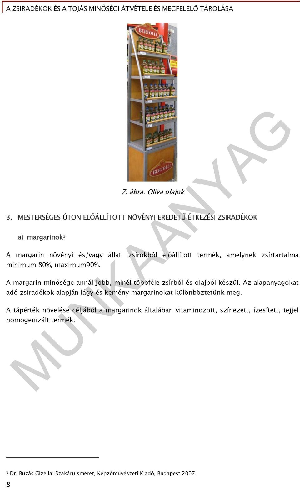 termék, amelynek zsírtartalma minimum 80%, maximum90%. A margarin minősége annál jobb, minél többféle zsírból és olajból készül.