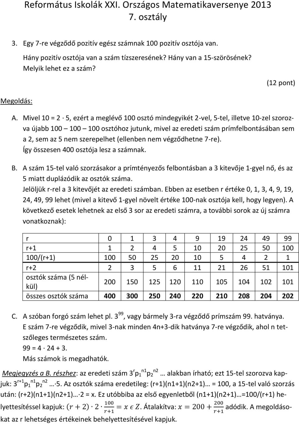 szerepelhet (ellenben nem végződhetne 7-re). Így összesen 400 osztója lesz a számnak. B.