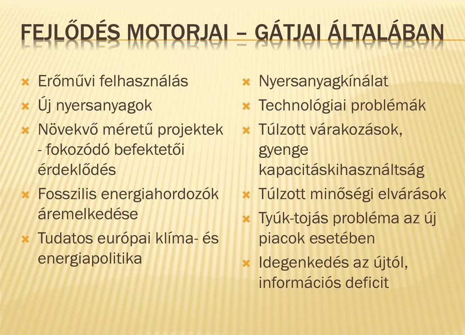 energiapolitika Nyersanyagkínálat Technológiai problémák Túlzott várakozások, gyenge