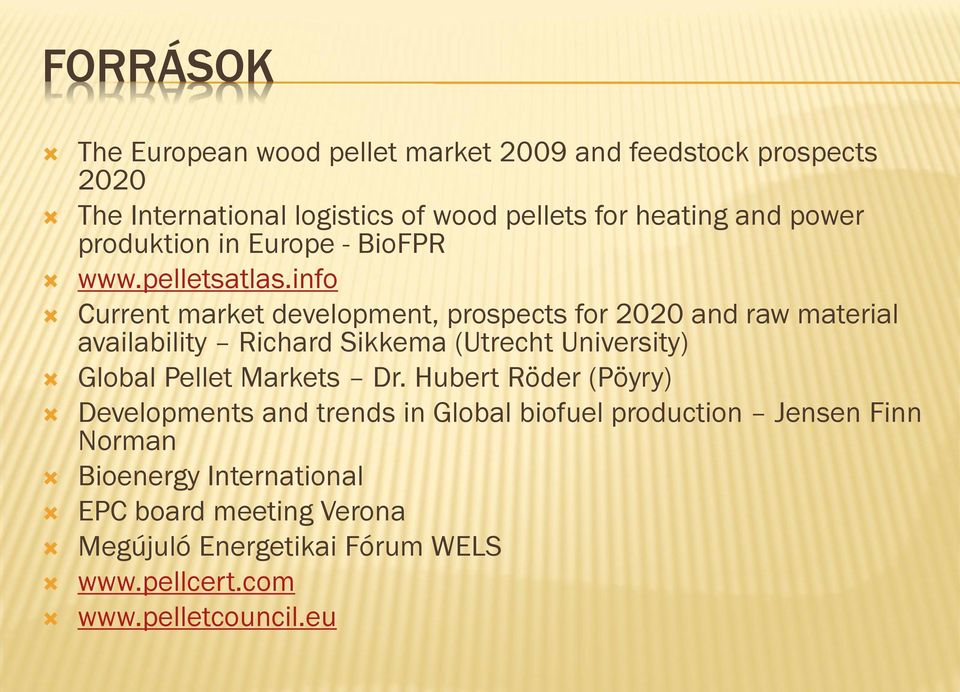 info Current market development, prospects for 2020 and raw material availability Richard Sikkema (Utrecht University) Global Pellet