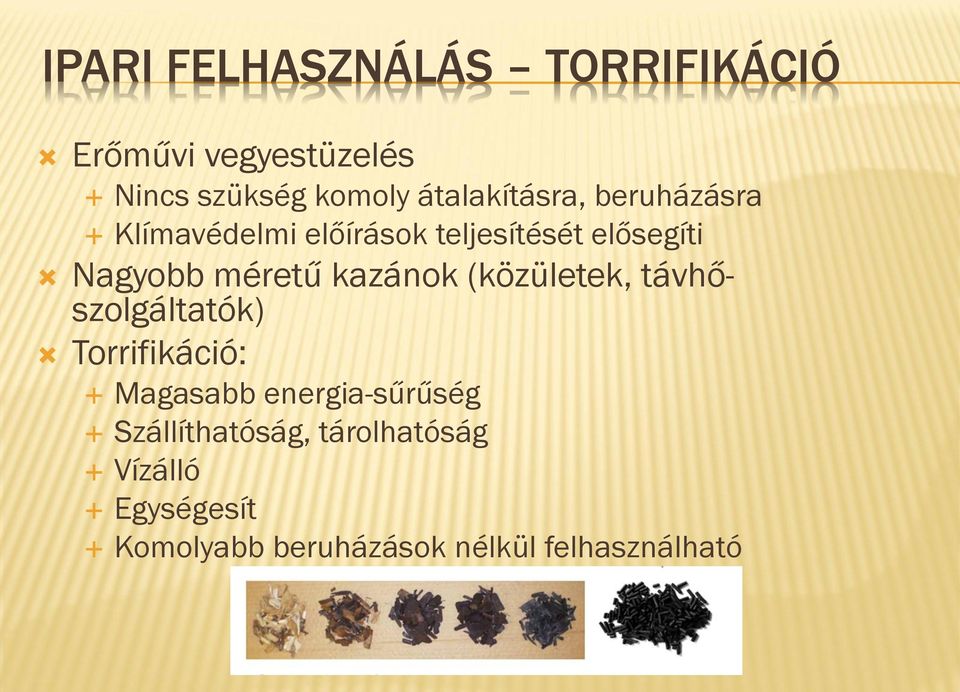 méretű kazánok (közületek, távhőszolgáltatók) Torrifikáció: Magasabb