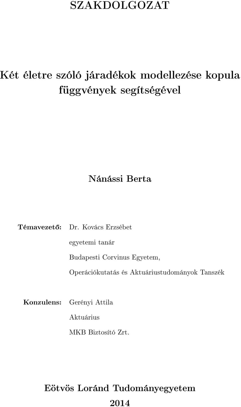 SZAKDOLGOZAT. Két életre szóló járadékok modellezése kopula függvények  segítségével. Nánássi Berta. egyetemi tanár. Budapesti Corvinus Egyetem, -  PDF Free Download