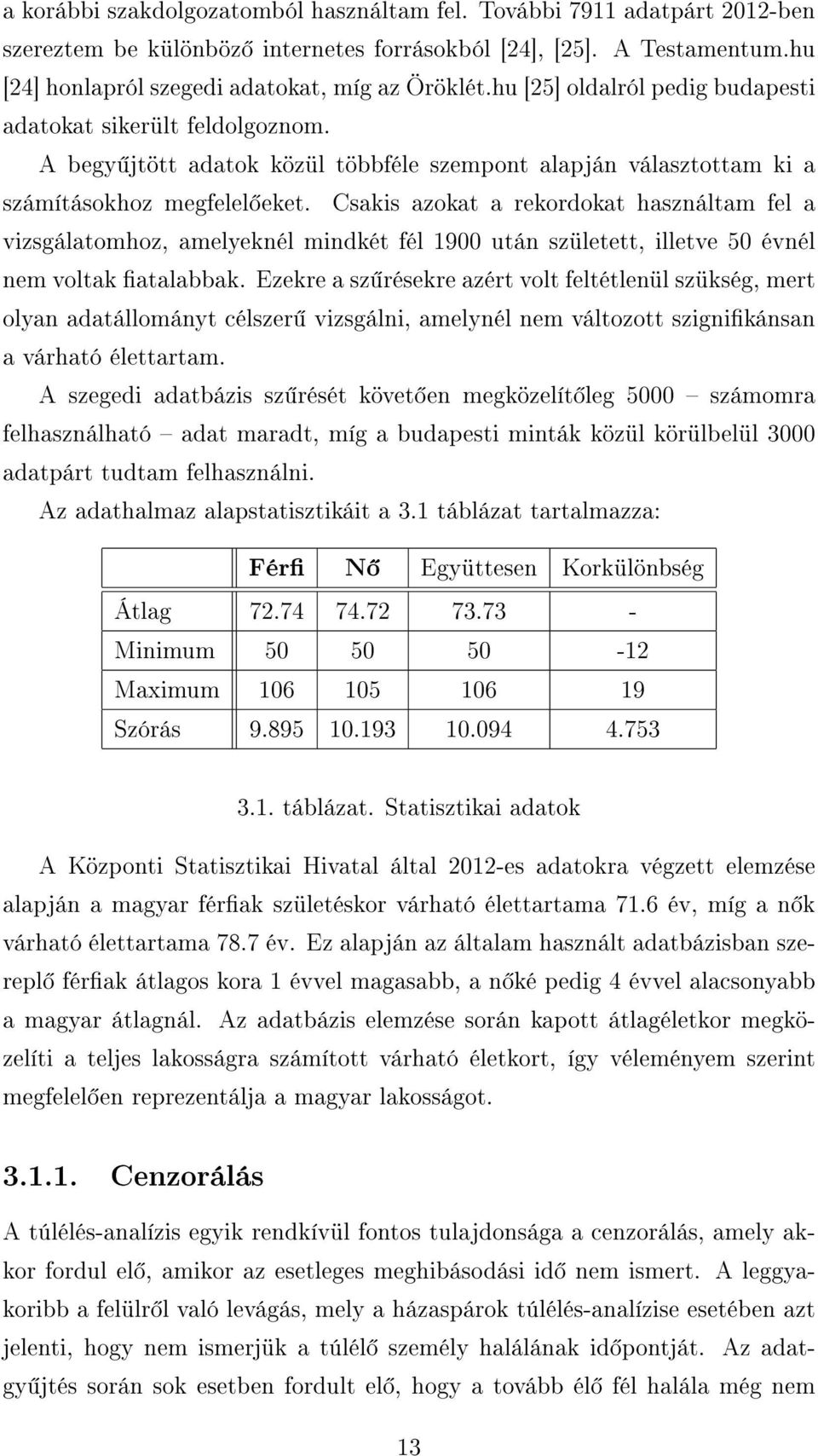 Csakis azokat a rekordokat használtam fel a vizsgálatomhoz, amelyeknél mindkét fél 1900 után született, illetve 50 évnél nem voltak atalabbak.