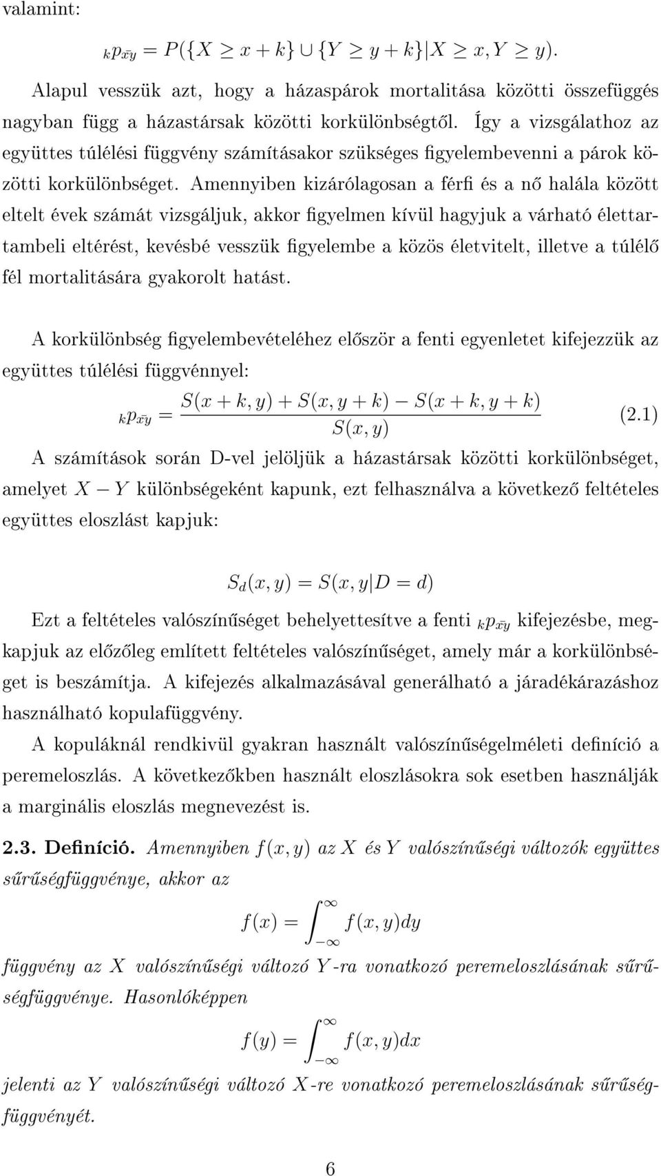Amennyiben kizárólagosan a fér és a n halála között eltelt évek számát vizsgáljuk, akkor gyelmen kívül hagyjuk a várható élettartambeli eltérést, kevésbé vesszük gyelembe a közös életvitelt, illetve