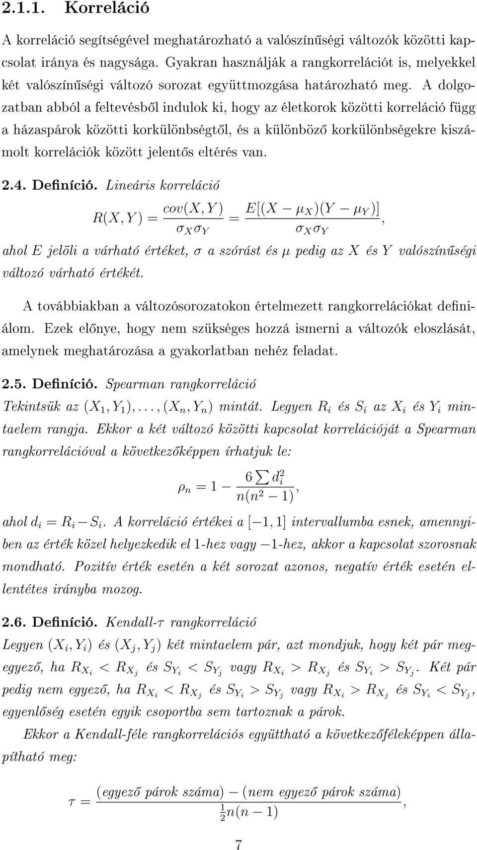A dolgozatban abból a feltevésb l indulok ki, hogy az életkorok közötti korreláció függ a házaspárok közötti korkülönbségt l, és a különböz korkülönbségekre kiszámolt korrelációk között jelent s