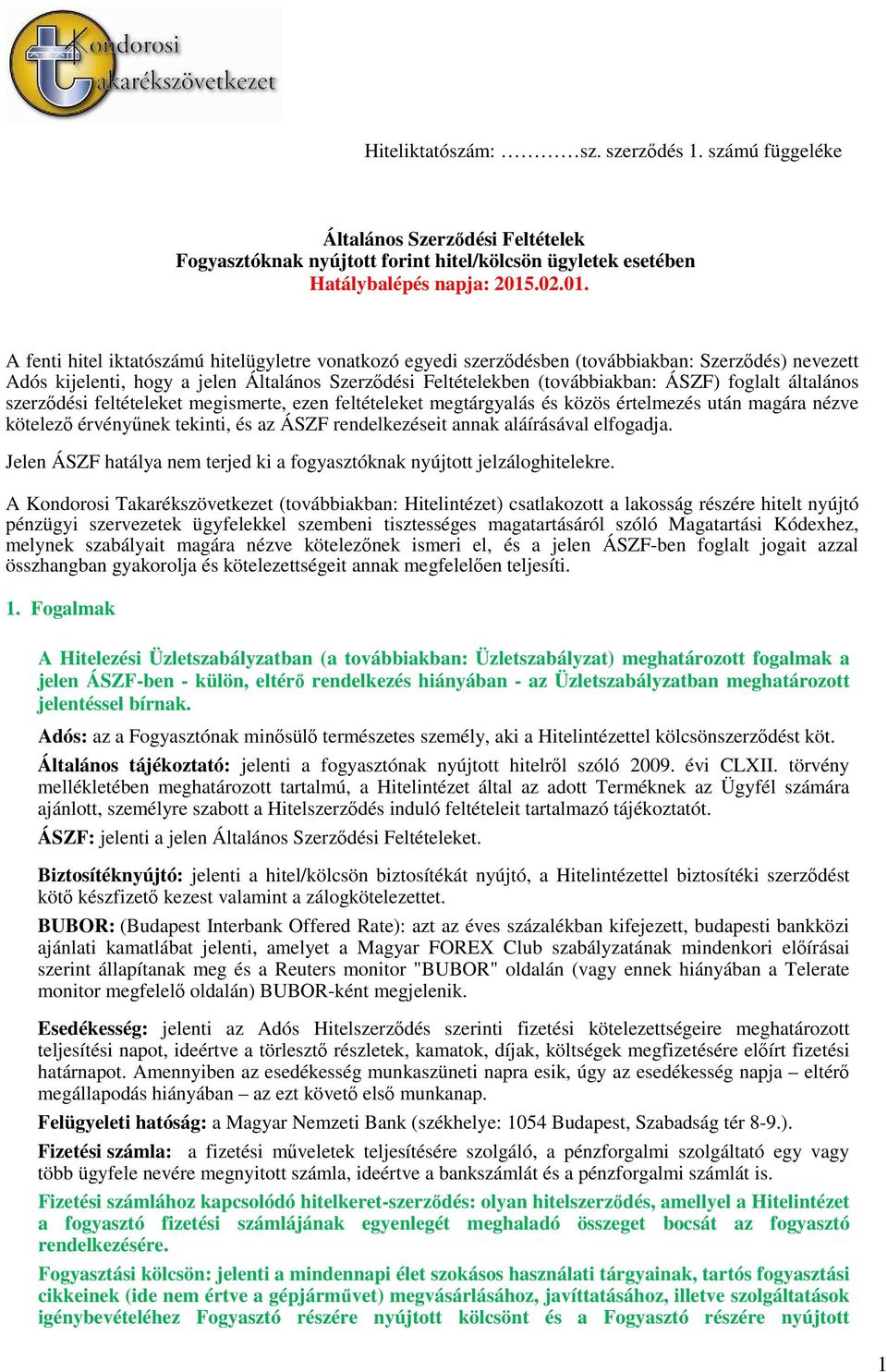 A fenti hitel iktatószámú hitelügyletre vonatkozó egyedi szerzıdésben (továbbiakban: Szerzıdés) nevezett Adós kijelenti, hogy a jelen Általános Szerzıdési Feltételekben (továbbiakban: ÁSZF) foglalt