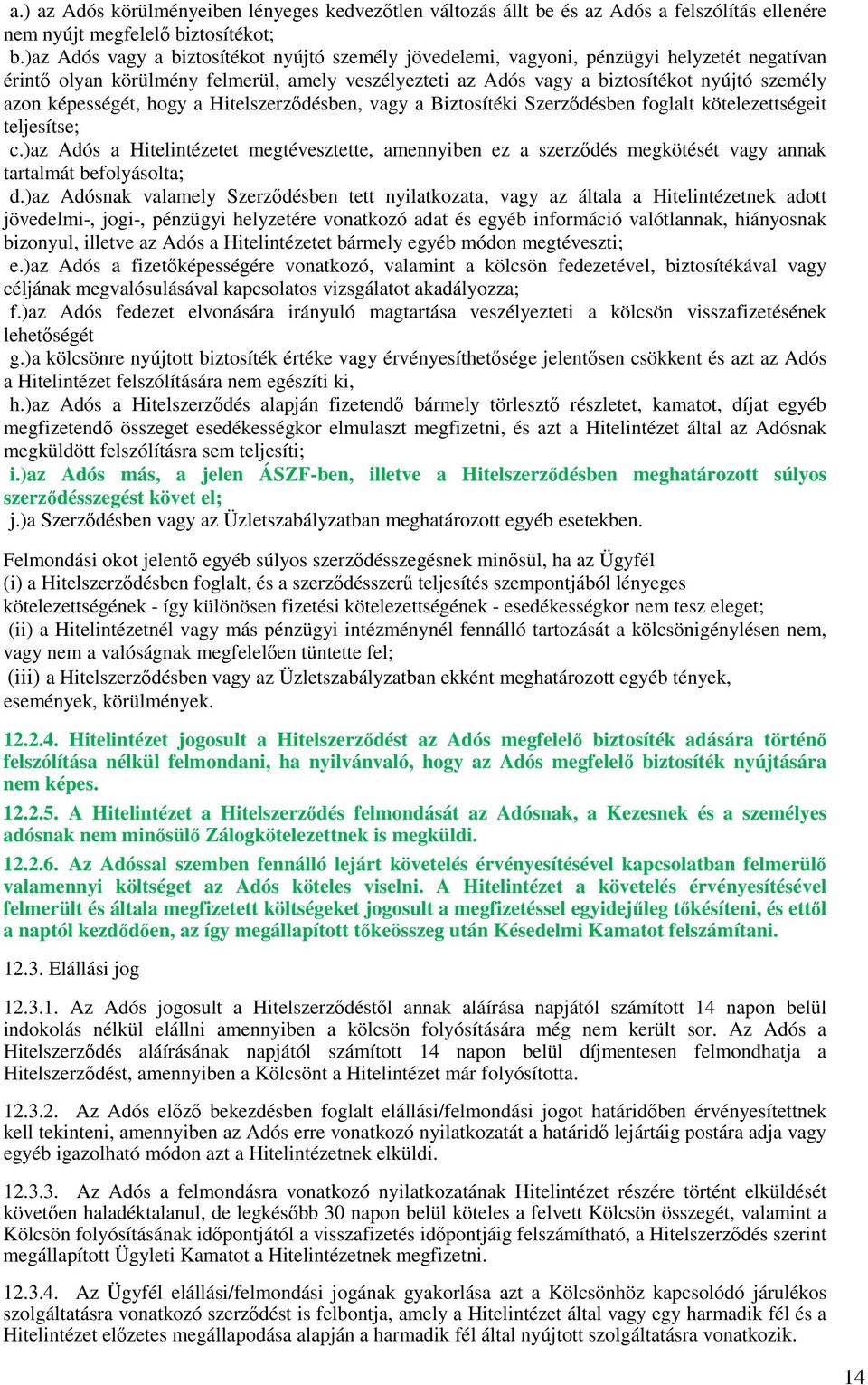 képességét, hogy a Hitelszerzıdésben, vagy a Biztosítéki Szerzıdésben foglalt kötelezettségeit teljesítse; c.