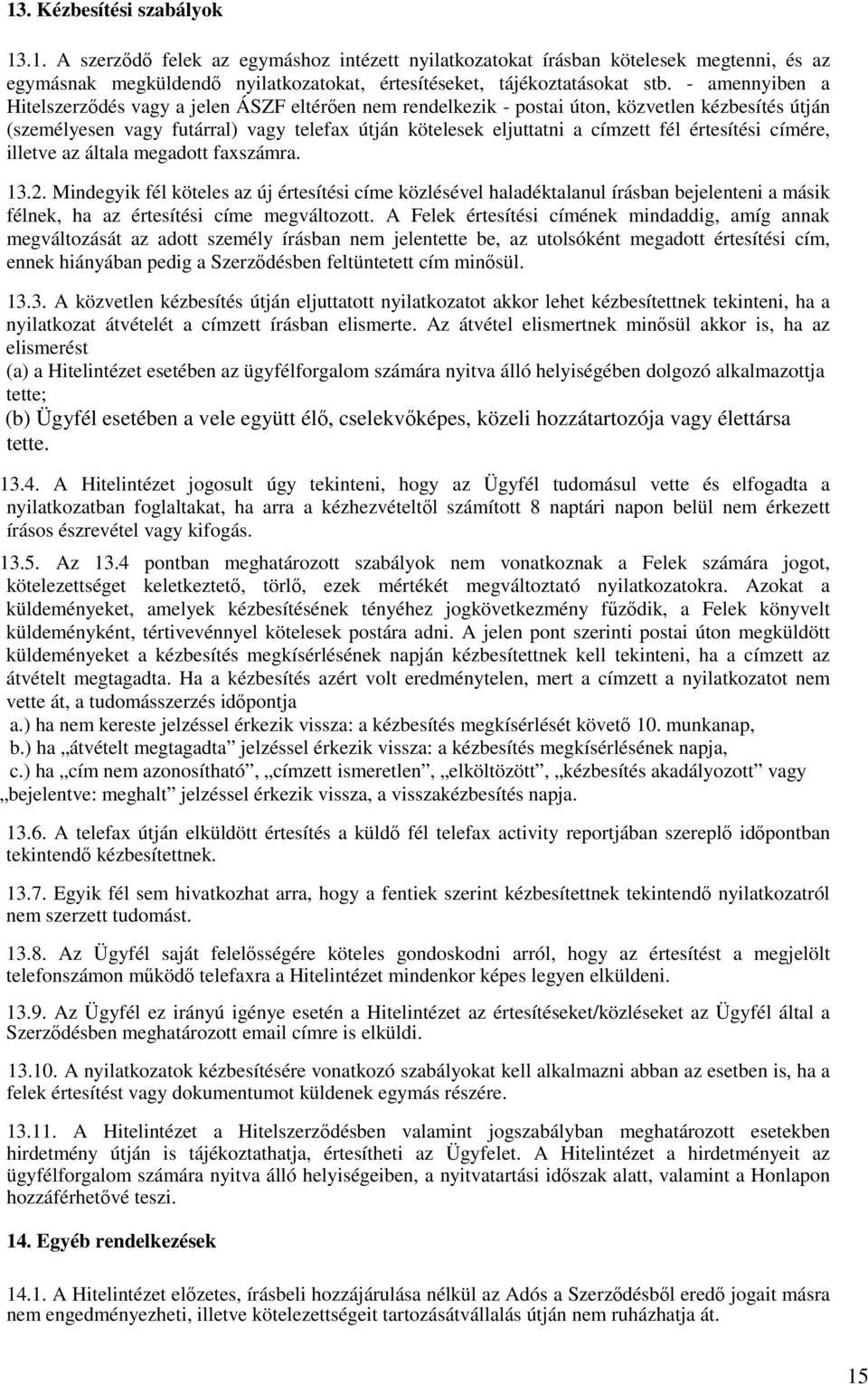 értesítési címére, illetve az általa megadott faxszámra. 13.2.