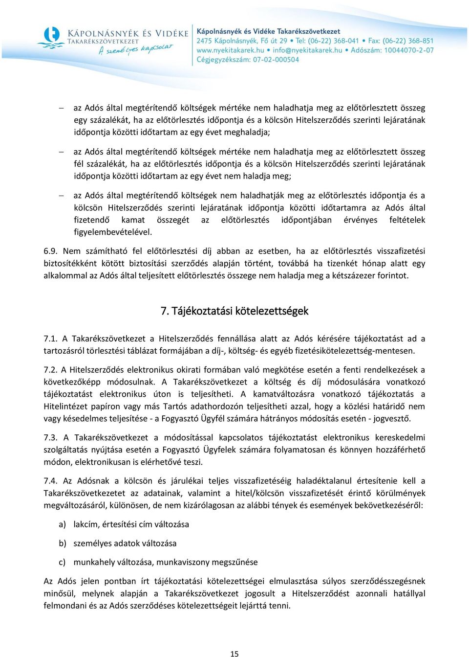 Hitelszerződés szerinti lejáratának időpontja közötti időtartam az egy évet nem haladja meg; az Adós által megtérítendő költségek nem haladhatják meg az előtörlesztés időpontja és a kölcsön